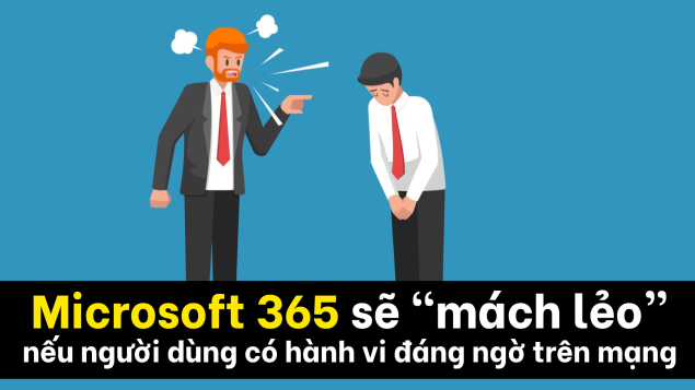 Microsoft 365 sẽ mách lẻo nếu người dùng có hành vi đáng ngờ trên mạng